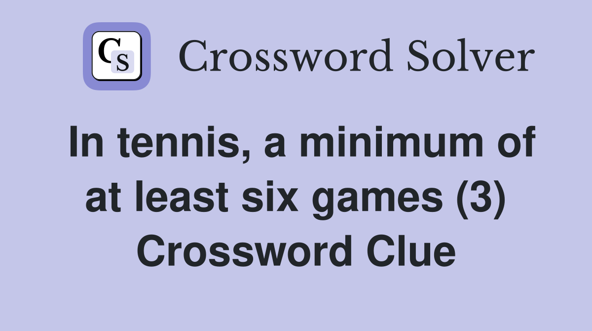 In tennis, a minimum of at least six games (3) Crossword Clue Answers